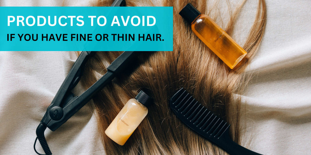 WHAT PRODUCTS SHOULD YOU AVOID IF YOU HAVE FINE HAIR?